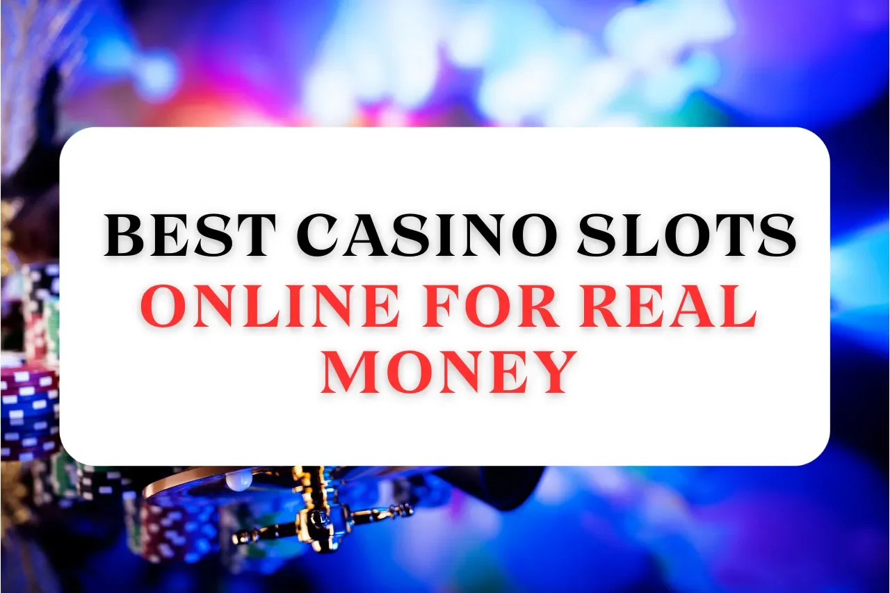 Best Casino Slots Online For Real Money In 2024