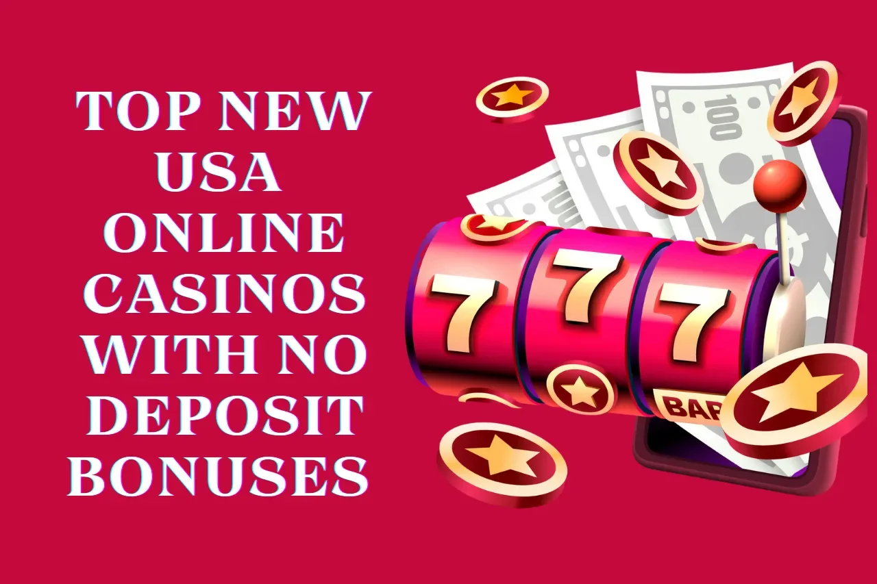 Top New USA Online Casinos With No Deposit Bonuses 2024